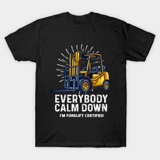 Everybody Calm Down I'm Forklift Certified Funny Forklifter T-Shirt